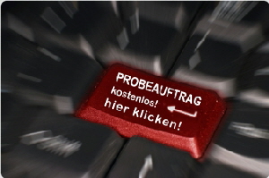 Klicken Sie bitte hier f�r einen kostenlosen Probeauftrag. Wir �berzeugen Sie von unserer Qualit�t!