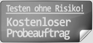 Testen ohne Risiko! Lassen Sie sich mit einem kostenlosen Probeauftrag von unserer Qualit�t �berzeugen!